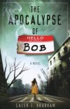 Caleb T Brabham - The Apocalypse Of Bob