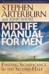Stephen Arterburn, & John Shore - Midlife Manual For Men