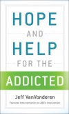 Jeff VanVonderen - Hope And Help For The Addicted