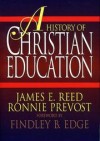 James E. Reed, Ronnie Prevost - A History of Christian Education