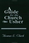 Thomas L. Clark - A guide for the church usher