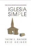Thom S. Rainer, Eric Geiger - Iglesia Simple: Como volver al proceso Divino de hacer discipulos