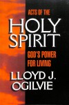 Lloyd J. Ogilvie - Acts of the Holy Spirit: God's Power for Living