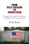 D G Hart - FROM BILLY GRAHAM TO SARAH PALIN