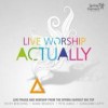 Spring Harvest - Live Worship Actually