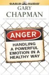 Gary Chapman - Anger: Handling a Powerful Emotion in a Healthy Way