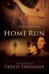 Travis Thrasher - Home Run: A Novel