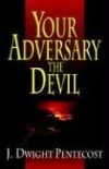 J Dwight Pentecost - Your Adversary, the Devil