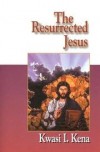Kwasi I Kena - The resurrected Jesus