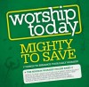 Various - Worship Today: Mighty To Save