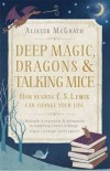 Alister McGrath - Deep Magic, Dragons & Talking Mice