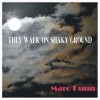 Marc Dunn - They Walk On Shaky Ground