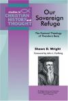 Shawn D Wright - Our Sovereign Refuge: The Pastoral Theology of Theodore Beza