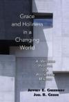 Greenway Et Al - Grace and Holiness in a Changing World: A Wesleyan Proposal for Postmodern Ministry