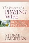 Stormie Omartian - The Power of a Praying Wife: Book of Prayers