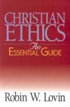 Robin W. Lovin - Christian Ethics: Essential Guide