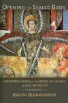 Joseph Blenkinsopp - Opening the Sealed Book: Interpretations of the Book of Isaiah in Late Antiquity