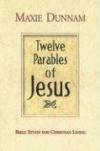 Maxie D. Dunnam - Twelve Parables of Jesus: Bible Study for Christian Living