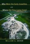 William Dever - Who Were the Early Israelites and Where Did They Come From?