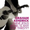 Graham Kendrick - Shine Jesus Shine/Is Anyone Thirsty