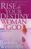 Barbara Wentroble - Rise to Your Destiny Woman of God