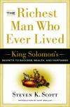 Steven K. Scott - The Richest Man Who Ever Lived: King Solomon's Secrets to Success, Wealth, and Happiness
