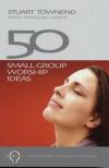 Stuart Townend - 50 Small Group Worship Ideas 