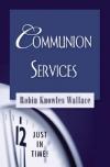 Robin Knowles Wallace - Communion Services (Just in Time)
