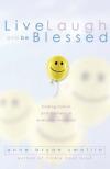 Anne Bryan Smollin - Live, Laugh and Be Blessed: Finding Humor and Holiness in Everyday Moments
