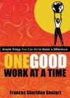 Frances Sheridan Goulart - One Good Work at a Time: Simple Things You Can Do to Make a Difference
