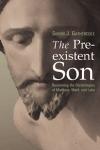 Simon J. Gathercole - The Pre-existent Son: Recovering the Christologies of Matthew, Mark and Luke