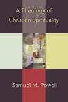 Samuel M. Powell - A Theology of Christian Spirituality