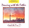 Toronto Airport Christian Fellowship - Catch The Fire 7: Dancing With The Father