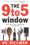 Os Hillman - The 9 to 5 Window: How Faith Can Transform the 'workplace'