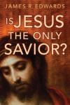 James Edwards - Is Jesus the Only Saviour?