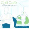 Chill Cafe - Where You Are