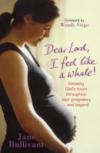 Jane Bullivant - Dear Lord, I Feel Like a Whale!: Knowing God's Touch Throughout Your Pregnancy - and Beyond