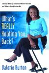 Valorie Burton - What's Really Holding You Back?: Closing the Gap Between Where You Are and Where You Want to Be