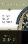 John J. Gilchrist - Alter Christus: St Paul Speaks to Priests