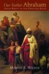 Marvin Wilson - Our Father Abraham: Jewish Roots of the Christian Faith