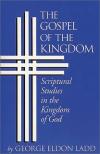 George Eldon Ladd - The Gospel of the Kingdom: Popular Expositions on the Kingdom of God