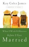 Kay Coles James - What I Wish I'd Known Before I Got Married