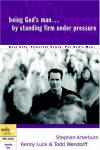 Arterburn, Luck & Wendorff - Being God's Man by Standing Firm Under Pressure (The Every Man Series)