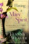 Joanna Weaver - Having a Mary Spirit: Allowing God to Change Us from the Inside Out
