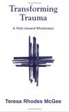 Teresa Rhodes McGee - Transforming Trauma
