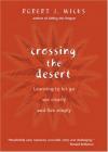 Robert J. Wicks - Crossing the Desert: Learning to Let Go, See Clearly, and Live Simply