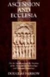 Douglas B. Farrow - Ascension and Ecclesia: On the Significance of the Doctrine of the Ascension for Ecclesiology and Christian Cosmology