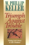 W. Phillip Keller - Triumph Against Trouble