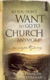 Wayne Jacobsen & Dave Coleman - So You Don't Want To Go To Church Anymore