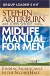 Stephen Arterburn & John Shore - Midlife Manual For Men Group Leader's Kit